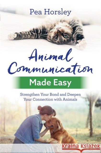 Animal Communication Made Easy: Strengthen Your Bond and Deepen Your Connection with Animals Pea Horsley 9781788171199 Hay House UK Ltd - książka
