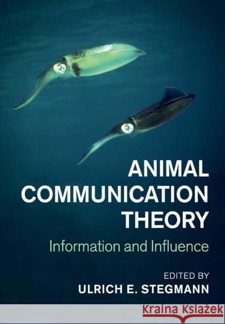 Animal Communication Theory: Information and Influence Stegmann, Ulrich E. 9781108464727 Cambridge University Press - książka