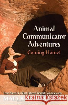 Animal Communicator Adventures: Coming Home! Maia Kincaid 9780982214084 Wisdom of Love Publishing & Consulting - książka