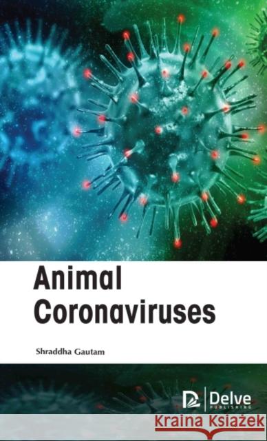 Animal Coronaviruses Shraddha Gautam 9781774690925 Delve Publishing - książka
