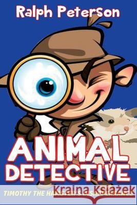 Animal Detective: Timothy the Hamster's Disappearance Ralph Peterson 9781546362098 Createspace Independent Publishing Platform - książka