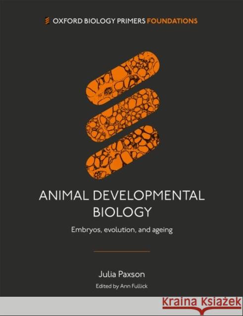 Animal Developmental Biology: Embryos, evolution, and ageing Dr Julia (Associate Professor, Associate Professor, College of the Holy Cross, Worcester, Massachusetts) Paxson 9780198869139 Oxford University Press - książka