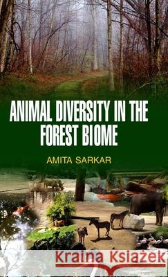 Animal Diversity in the Forest Biome Amita Sarkar 9789350562352 Discovery Publishing House Pvt Ltd - książka