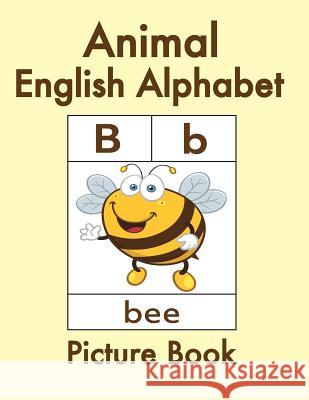 Animal English Alphabet: Animal Picture Book for Kids and Toddlers -Preschool Prep - Picture Book for Kids Age 2-4 - Fun Learning of the Alphab Mrs Azza Amin 9781979401951 Createspace Independent Publishing Platform - książka