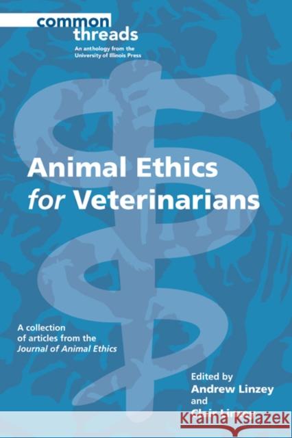 Animal Ethics for Veterinarians Andrew Linzey Clair Linzey 9780252083198 University of Illinois Press - książka