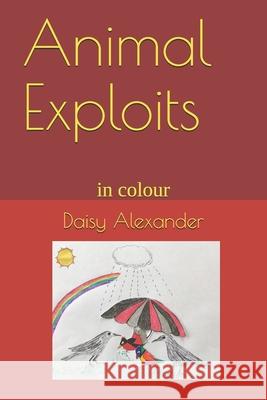 Animal Exploits: in colour Daisy Alexander 9781088448595 Independently Published - książka