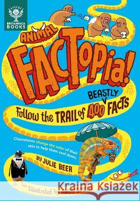 Animal Factopia!: Follow the Trail of 400 Beastly Facts Julie Beer Andy Smith Britannica Group 9781913750732 Britannica Books - książka