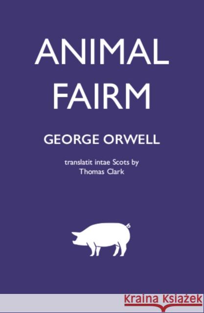 Animal Fairm [Animal Farm in Scots] George Orwell 9781804250396 Luath Press Ltd - książka