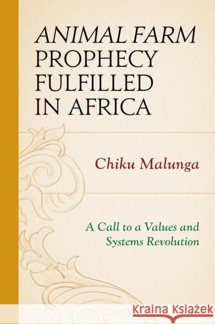 Animal Farm Prophecy Fulfilled in Africa: A Call to a Values and Systems Revolution Chiku Malunga 9780761864363 University Press of America - książka