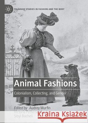Animal Fashions: Colonialism, Collecting, and Gender Audrey Murfin Victoria Pettersen Lantz Sibyl Bucheli 9783032061904 Palgrave MacMillan - książka