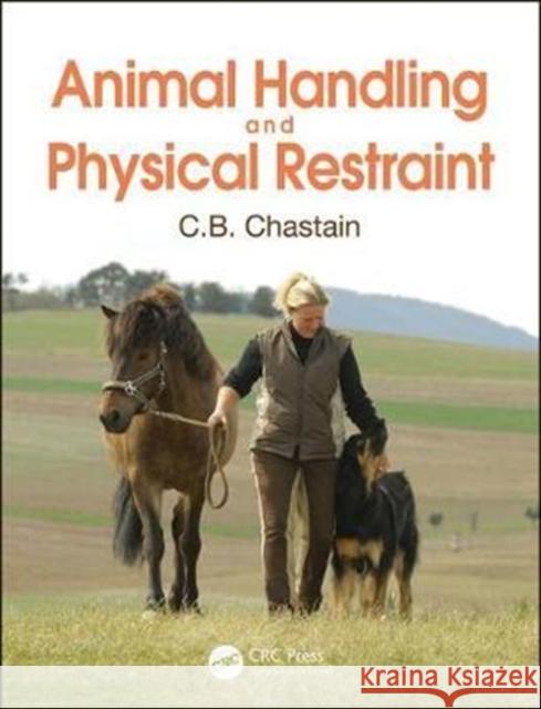 Animal Handling and Physical Restraint Chastain, C.B. (University of Missouri, College of Veterinary Medicine, Columbia, USA) 9781498761932  - książka