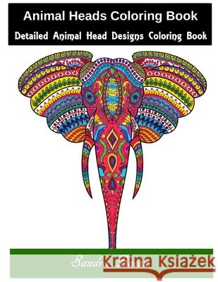 Animal Heads Coloring Book: Detailed Animal Head Designs Coloring Book Sandra Bacon 9781086010114 Independently Published - książka