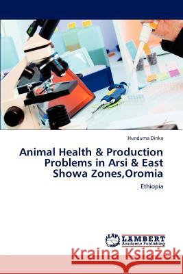 Animal Health & Production Problems in Arsi & East Showa Zones, Oromia Dinka Hunduma 9783659171864 LAP Lambert Academic Publishing - książka