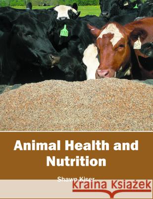Animal Health and Nutrition Shawn Kiser 9781682861455 Syrawood Publishing House - książka