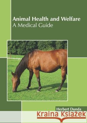 Animal Health and Welfare: A Medical Guide Herbert Dunda 9781641161503 Callisto Reference - książka