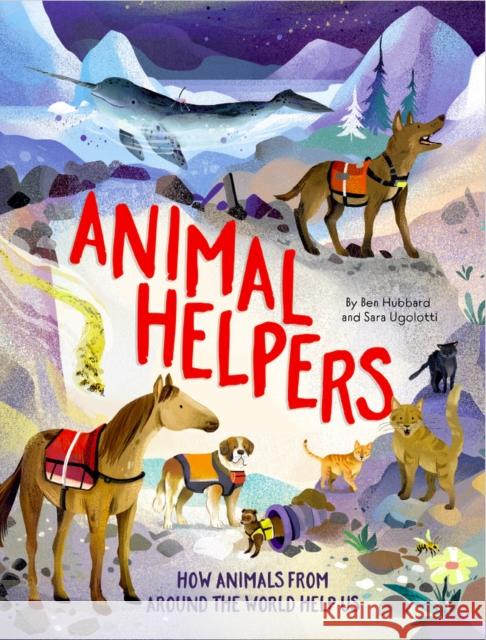Animal Helpers: How Animals From Around the World Help Us Hubbard, Ben 9781445190747 Hachette Children's Group - książka