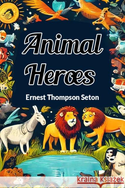 Animal Heroes (Edition2024) Ernest Thompson Seton 9789367143865 Double 9 Books - książka