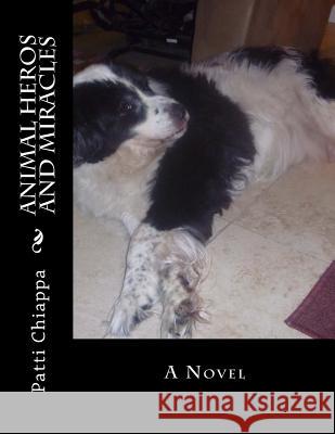 Animal Heros and Miracles Patti Chiappa 9781535076074 Createspace Independent Publishing Platform - książka