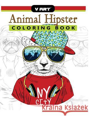 Animal Hipster Coloring Book: Pug Puppy, Cat, Dog, Rabbit, Fox and more in Hipster Fashion Coloring Book for Adults V. Art 9781546834731 Createspace Independent Publishing Platform - książka