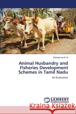 Animal Husbandry and Fisheries Development Schemes in Tamil Nadu Selvakumar K 9786203411270 LAP Lambert Academic Publishing - książka