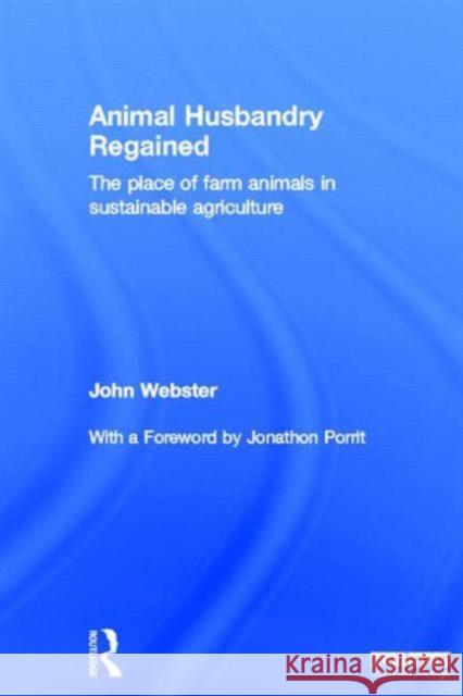 Animal Husbandry Regained: The Place of Farm Animals in Sustainable Agriculture Webster, John 9781849714204 Earthscan Publications - książka