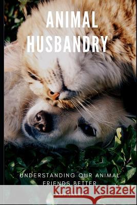 Animal Husbandry: Understanding Our Animal Friends Better Amy Larry 9781079876925 Independently Published - książka