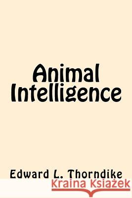 Animal Intelligence Edward L. Thorndike 9781542867948 Createspace Independent Publishing Platform - książka