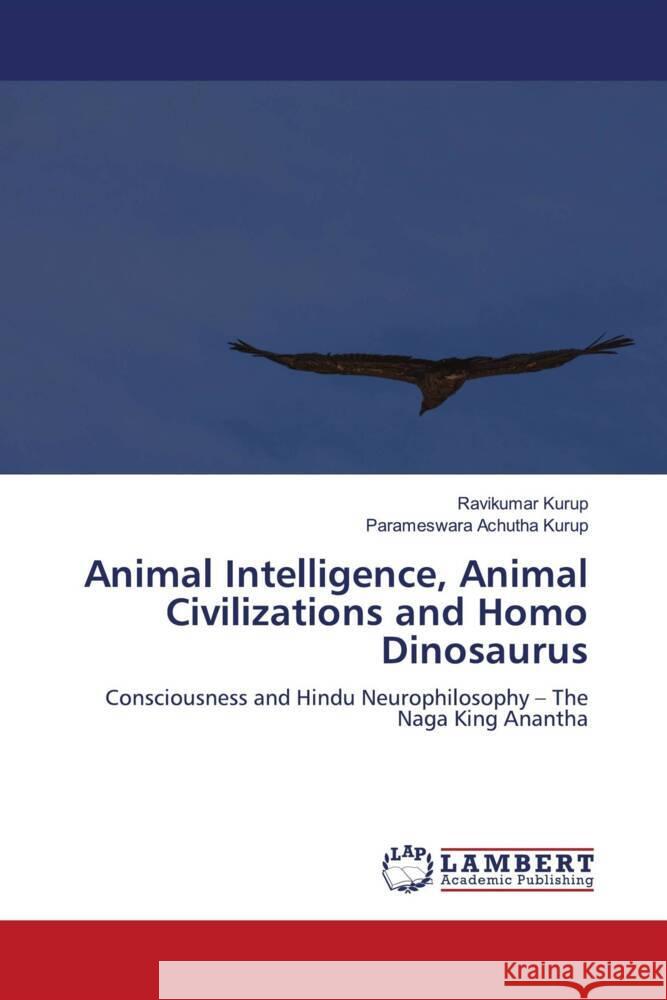 Animal Intelligence, Animal Civilizations and Homo Dinosaurus Kurup, Ravikumar, Achutha Kurup, Parameswara 9786208437602 LAP Lambert Academic Publishing - książka