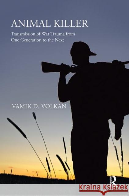 Animal Killer: Transmission of War Trauma from One Generation to the Next Volkan, Vamik D. 9780367102371 Taylor and Francis - książka