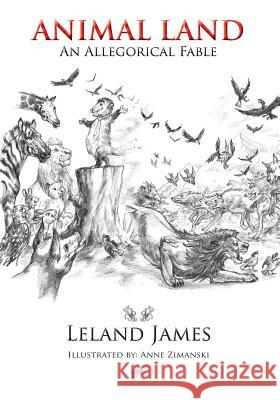 Animal Land: An Allegorical Fable Leland James Anne Zimanski 9781935656357 Little Red Tree Publishing - książka