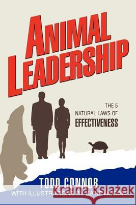 Animal Leadership: The 5 Natural Laws of Effectiveness Connor, Todd 9780595377121 iUniverse - książka