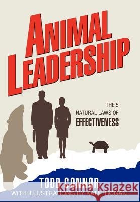 Animal Leadership: The 5 Natural Laws of Effectiveness Connor, Todd 9780595675487 iUniverse - książka