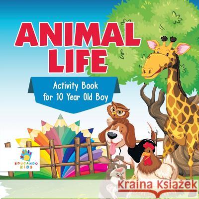 Animal Life Activity Book for 10 Year Old Boy Educando Kids 9781645217862 Educando Kids - książka