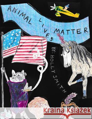 Animal Lives Matter Holly Smith 9781514805756 Createspace - książka