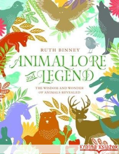 Animal Lore and Legend: The wisdom and wonder of animals revealed Ruth Binney 9781910821152  - książka