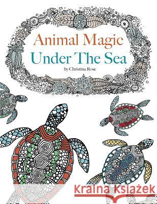 Animal Magic: Under The Sea. Anti-Stress Animal Art Therapy Rose, Christina 9781910771532 Bell & MacKenzie Publishing - książka