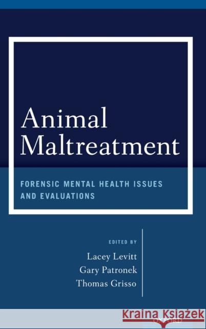 Animal Maltreatment: Forensic Mental Health Issues and Evaluations Lacey Levitt Gary Patronek Thomas Grisso 9780199360901 Oxford University Press, USA - książka