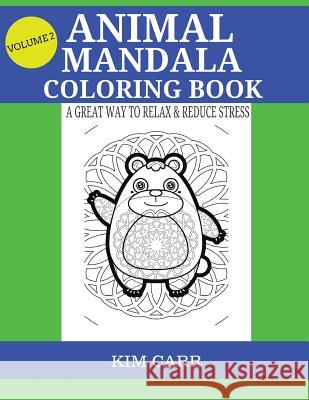 Animal Mandala Coloring Book: A Great Way To Relax & Reduce Stress Carr, Kim 9781530092048 Createspace Independent Publishing Platform - książka