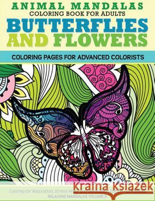 Animal Mandala Coloring Book for Adults Butterflies and Flowers Coloring Page: Coloring for Relaxation, Stress Relief and Meditation The Mandala Design Team Angie Grand 9781523360512 Createspace Independent Publishing Platform - książka