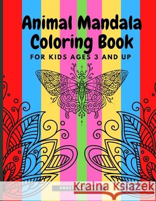 Animal Mandala Coloring Book for Kids Ages 3 and UP: A cute coloring book with black outlines, Animal Designs, 36 unique one-side pages promoting creativity and peacefulness, Anastasia Reece 9781291221626 Lulu.com - książka