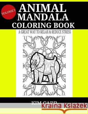 Animal Mandala Coloring Book (Volume 3): A Great Way To Relax & Reduce Stress Carr, Kim 9781530092208 Createspace Independent Publishing Platform - książka