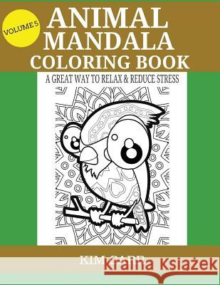 Animal Mandala Coloring Book (Volume 5): A Great Way To Relax & Reduce Stress Carr, Kim 9781530092888 Createspace Independent Publishing Platform - książka