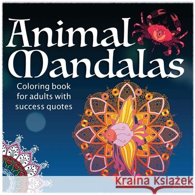 Animal Mandalas: Coloring Book for Adults with Success Quotes Williams, Alex 9781777151737 531 Publishing - książka