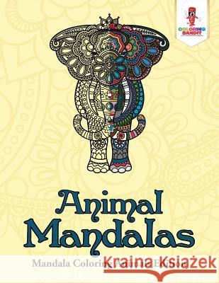 Animal Mandalas: Mandala Coloring Animals Edition Coloring Bandit 9780228204732 Not Avail - książka