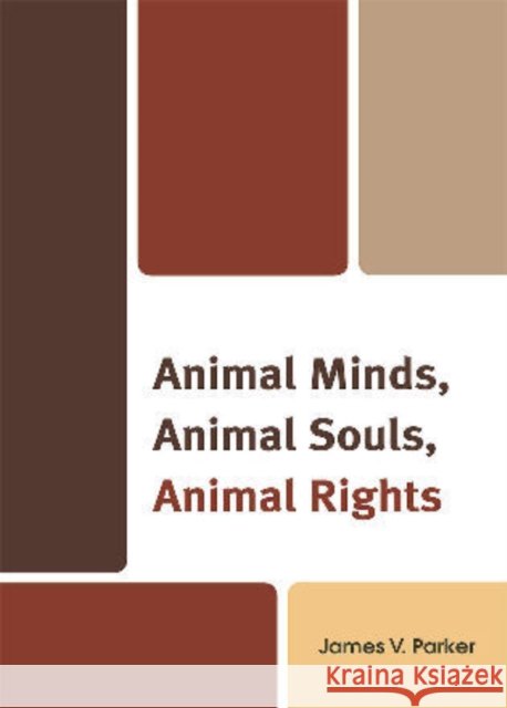 Animal Minds, Animal Souls, Animal Rights James V Parker 9780761851776  - książka