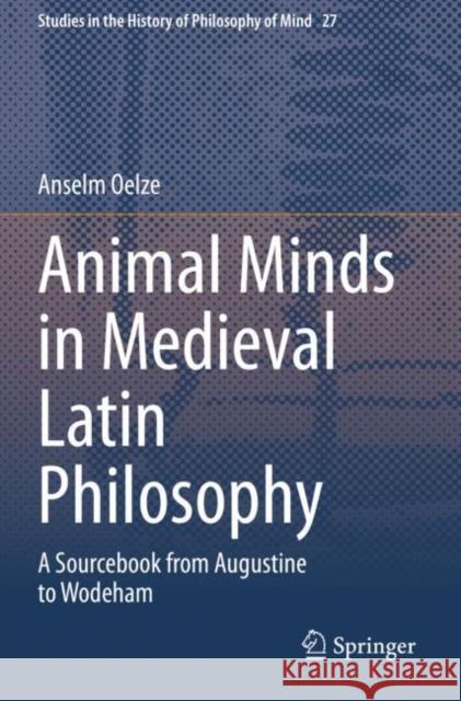 Animal Minds in Medieval Latin Philosophy: A Sourcebook from Augustine to Wodeham Oelze, Anselm 9783030670146 Springer International Publishing - książka