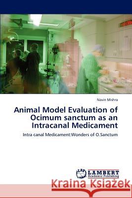 Animal Model Evaluation of Ocimum sanctum as an Intracanal Medicament Mishra, Navin 9783659130892 LAP Lambert Academic Publishing - książka