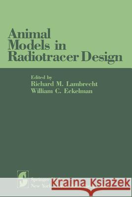 Animal Models in Radiotracer Design Richard M. Lambrecht William C. Eckelman 9781461255987 Springer - książka