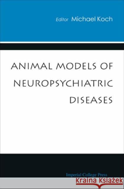 Animal Models of Neuropsychiatric Diseases Koch, Michael 9781860946189 Imperial College Press - książka