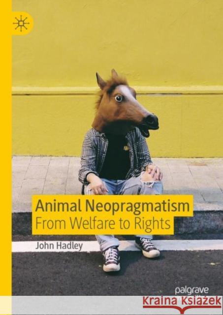 Animal Neopragmatism: From Welfare to Rights Hadley, John 9783030259792 Palgrave MacMillan - książka